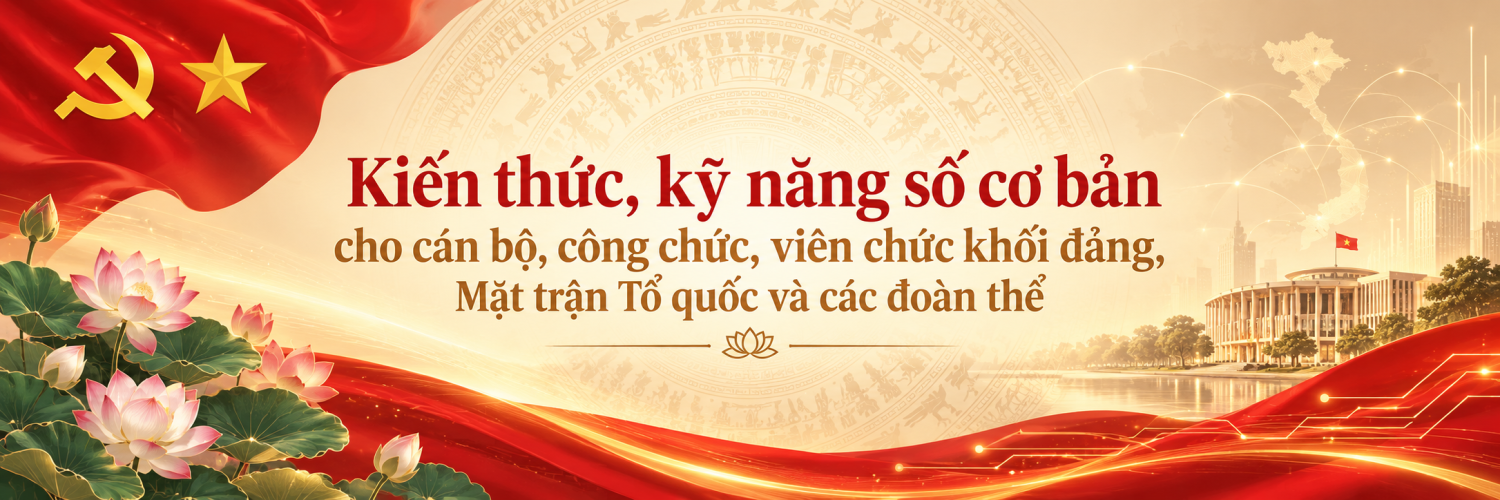 Kiến thức, kỹ năng số cơ bản cho cán bộ, công chức, viên chức khối đảng, Mặt trận Tổ quốc và các đoàn thể